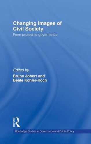 Cover image for Changing Images of Civil Society: From Protest to Governance