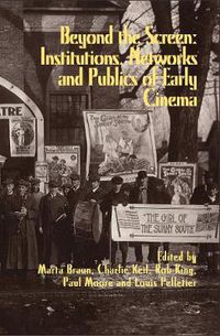 Cover image for Beyond the Screen: Institutions, Networks, and Publics of Early Cinema