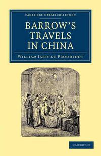 Cover image for Barrow's Travels in China: An Investigation into the Origin and Authenticity of the 'Facts and Observations' Related in a Work Entitled 'Travels in China by John Barrow, F.R.S.
