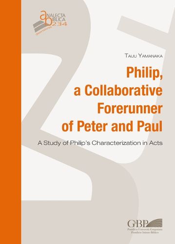 Cover image for Philip, a Collaborative Forerunner of Peter and Paul: A Study of Philip's Characterization in Acts