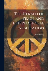 Cover image for The Herald of Peace and International Arbitration