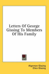 Cover image for Letters of George Gissing to Members of His Family