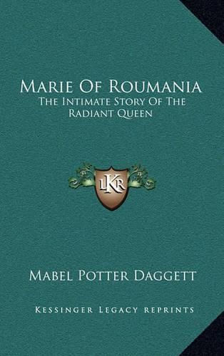 Cover image for Marie of Roumania: The Intimate Story of the Radiant Queen