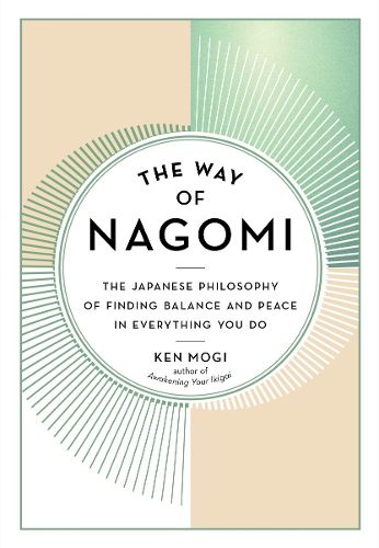 The Way of Nagomi: The Japanese Philosophy of Finding Balance and Peace in Everything You Do