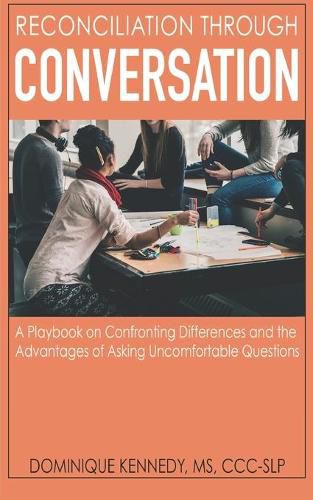 Cover image for Reconciliation Through Conversation: A Playbook on Confronting Differences and the Advantages of Asking Uncomfortable Questions