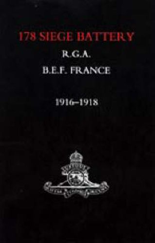 Cover image for Battery in France: 178 Siege Battery R.G.A. 1916-1918