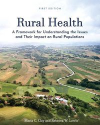 Cover image for Rural Health: A Framework for Understanding the Issues and Their Impact on Rural Populations