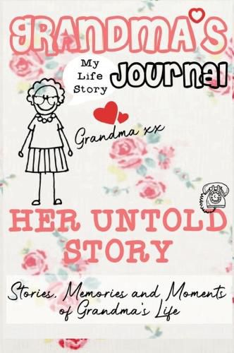 Grandma's Journal - Her Untold Story: Stories, Memories and Moments of Grandma's Life: A Guided Memory Journal