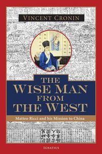 Cover image for The Wise Man from the West: Matteo Ricci and His Mission to China