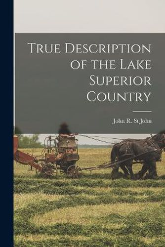 Cover image for True Description of the Lake Superior Country