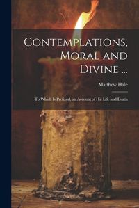 Cover image for Contemplations, Moral and Divine ...