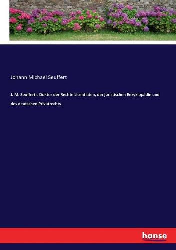 J. M. Seuffert's Doktor der Rechte Licentiaten, der juristischen Enzyklopadie und des deutschen Privatrechts
