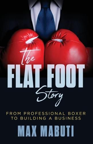 Cover image for The Flat Foot Story: From Professional Boxer to Building a Business