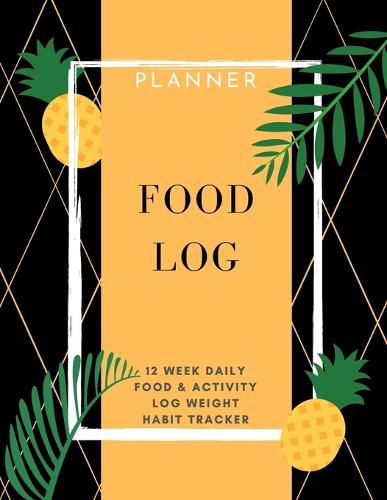 Cover image for Food Log: Planner 12 Week Daily Food & Activity Log Weight, Habit Tracker: Packed with easy to use features (8,5 x 11) Large Size Meal Planner: Planner 12 Week Daily Food & Activity Log Weight, Habit Tracker