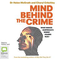 Cover image for Mind Behind The Crime: What Makes Australia's Worst Killers Tick?