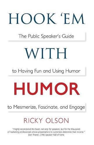 Cover image for Hook 'em with Humor: The Public Speaker's Guide to Having Fun and Using Humor to Mesmerize, Fascinate, and Engage