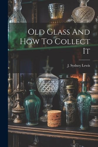 Cover image for Old Glass And How To Collect It