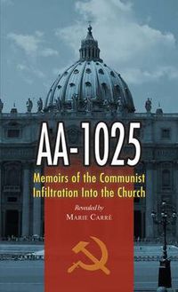 Cover image for AA-1025: Memoirs of the Communist Infiltration Into the Church