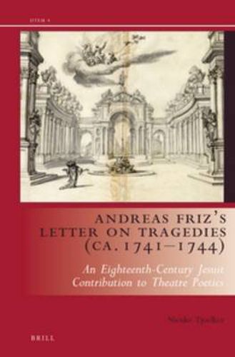 Cover image for Andreas Friz's Letter on Tragedies (ca. 1741-1744): An Eighteenth-Century Jesuit contribution to theatre poetics