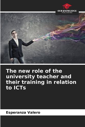 Cover image for The new role of the university teacher and their training in relation to ICTs