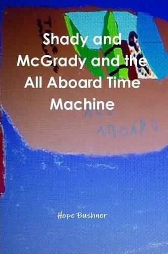 Cover image for Shady and Mcgrady and the All Aboard Time Machine