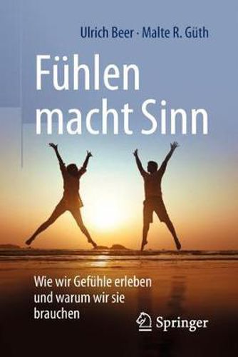 Cover image for Fuhlen macht Sinn: Wie wir Gefuhle erleben und warum wir sie brauchen