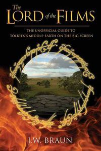 Cover image for The Lord of the Films: The Unofficial Guide to Tolkien's Middle-Earth on the Big Screen