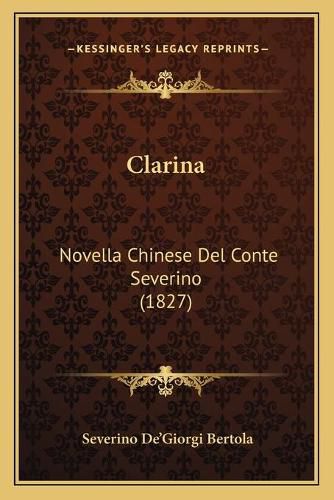 Cover image for Clarina Clarina: Novella Chinese del Conte Severino (1827) Novella Chinese del Conte Severino (1827)