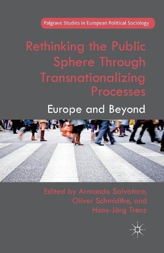 Cover image for Rethinking the Public Sphere Through Transnationalizing Processes: Europe and Beyond