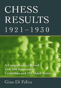 Cover image for Chess Results, 1921-1930: A Comprehensive Record with 940 Tournament Crosstables and 210 Match Scores