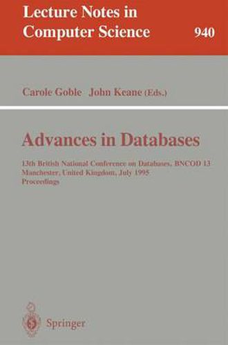 Advances in Databases: 13th British National Conference on Databases, BNCOD 13, Manchester, United Kingdom, July 12 - 14, 1995. Proceedings