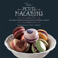 Cover image for Les Petits Macarons: Colorful French Confections to Make at Home