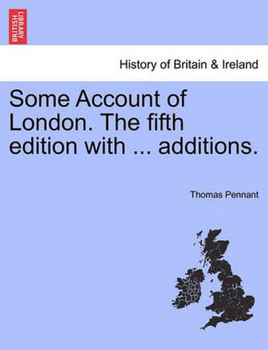 Cover image for Some Account of London. The fifth edition with ... additions.