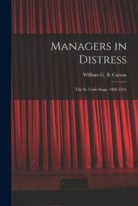 Cover image for Managers in Distress; the St. Louis Stage, 1840-1844