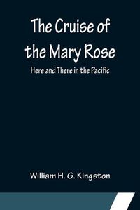 Cover image for The Cruise of the Mary Rose; Here and There in the Pacific