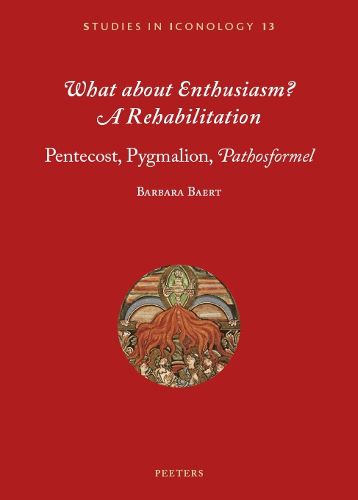 Cover image for What about Enthusiasm? A Rehabilitation: Pentecost, Pygmalion, 'Pathosformel