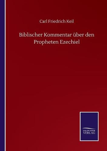 Biblischer Kommentar uber den Propheten Ezechiel