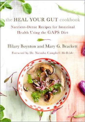 Cover image for The Heal Your Gut Cookbook: Nutrient-Dense Recipes for Intestinal Health Using the GAPS Diet