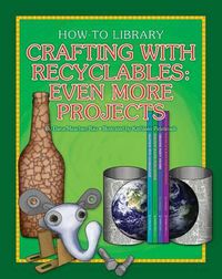 Cover image for Crafting with Recyclables: Even More Projects