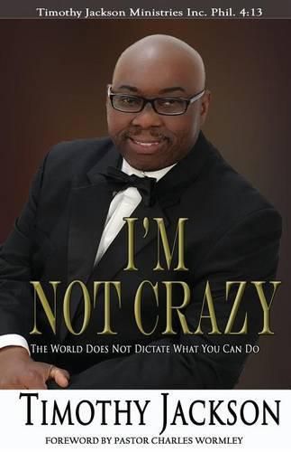 I'm Not Crazy: The World Does Not Dictate What You Can Do