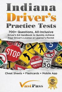 Cover image for Indiana Driver's Practice Tests: 700+ Questions, All-Inclusive Driver's Ed Handbook to Quickly achieve your Driver's License or Learner's Permit (Cheat Sheets + Digital Flashcards + Mobile App)