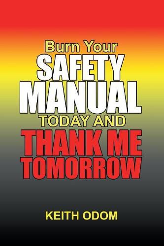 Cover image for Burn Your Safety Manual Today and Thank Me Tomorrow