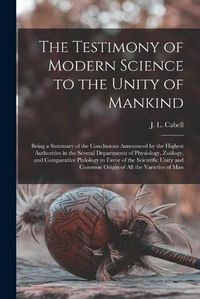 Cover image for The Testimony of Modern Science to the Unity of Mankind