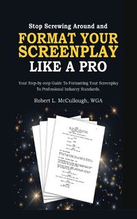 Cover image for Stop Screwing Around and Format Your Screenplay Like a Pro