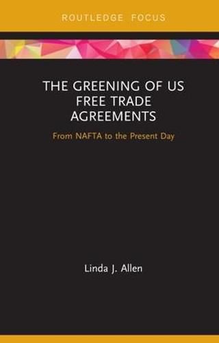 Cover image for The Greening of US Free Trade Agreements: From NAFTA to the Present Day