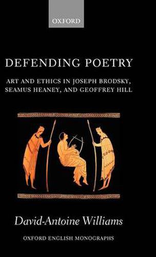 Cover image for Defending Poetry: Art and Ethics in Joseph Brodsky, Seamus Heaney, and Geoffrey Hill