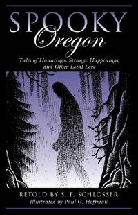 Cover image for Spooky Oregon: Tales of Hauntings, Strange Happenings, and Other Local Lore