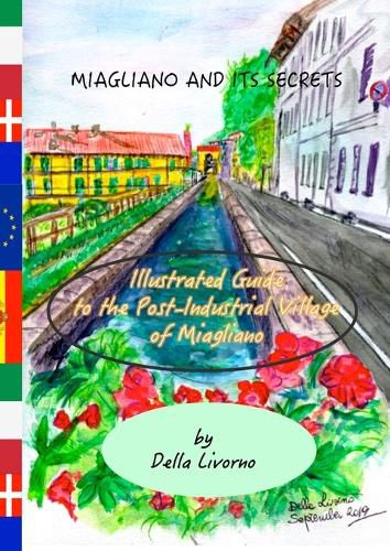 Cover image for Miagliano and its Secrets. An Illustrated Guide to the Post-Industrial Village of Miagliano