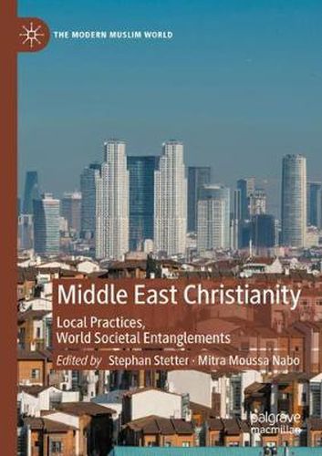 Cover image for Middle East Christianity: Local Practices, World Societal Entanglements