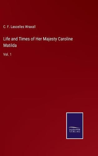 Cover image for Life and Times of Her Majesty Caroline Matilda: Vol. 1